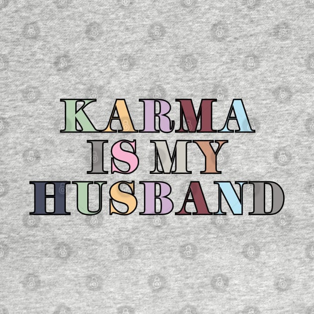 Karma Is My Husband by Likeable Design